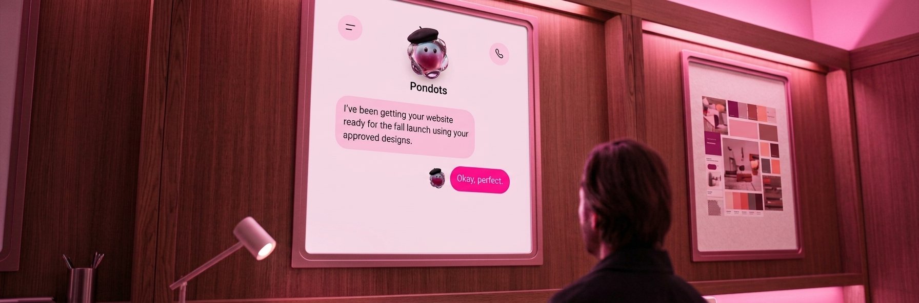 A person looks up at a large screen showing a Pondots chat: “I've been getting your website ready for the fall launch using your approved designs.” — “Okay, perfect.”